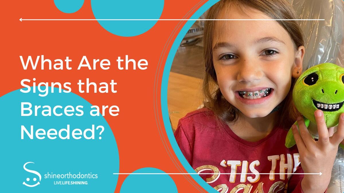 Little girl with braces smiling and holding stuffed animal with text "What are the Signs that Braces are Needed?" 